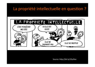 Source:	
  h8p://bit.ly/1fycRxo	
  
	
  
La	
  propriété	
  intellectuelle	
  en	
  ques;on	
  ?	
  
 