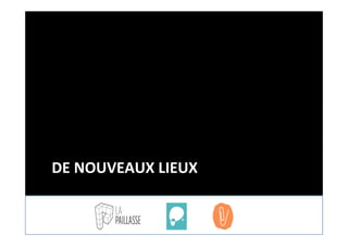 DE	
  NOUVEAUX	
  LIEUX	
  
 