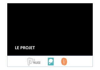 LE	
  PROJET	
  
 