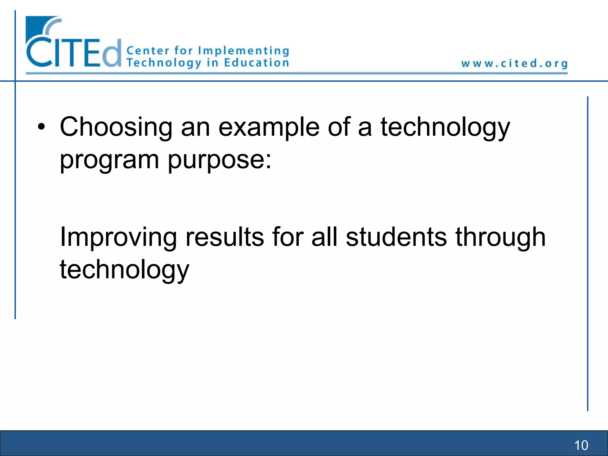 10
• Choosing an example of a technology
program purpose:
Improving results for all students through
technology
 