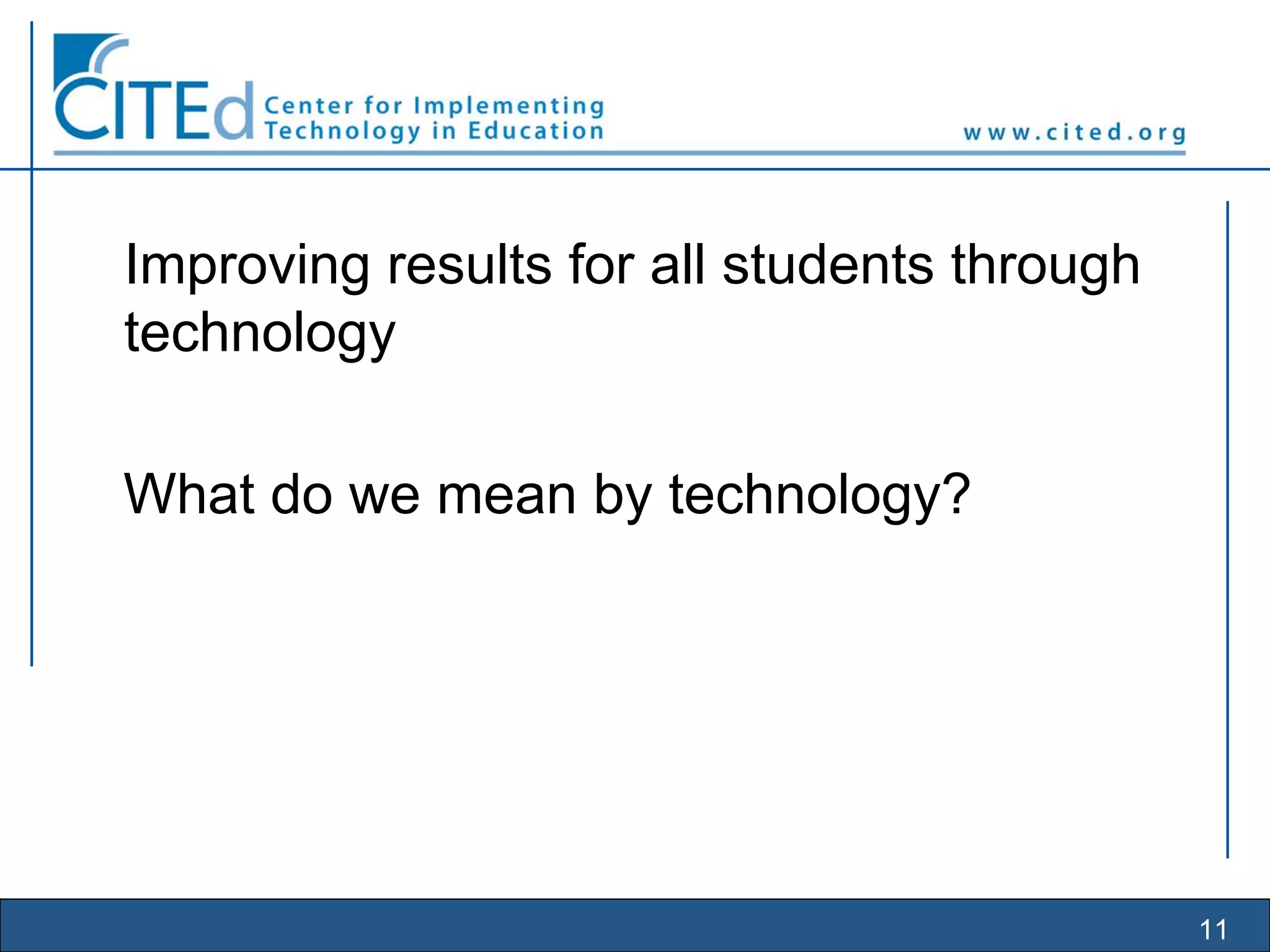 11
Improving results for all students through
technology
What do we mean by technology?
 