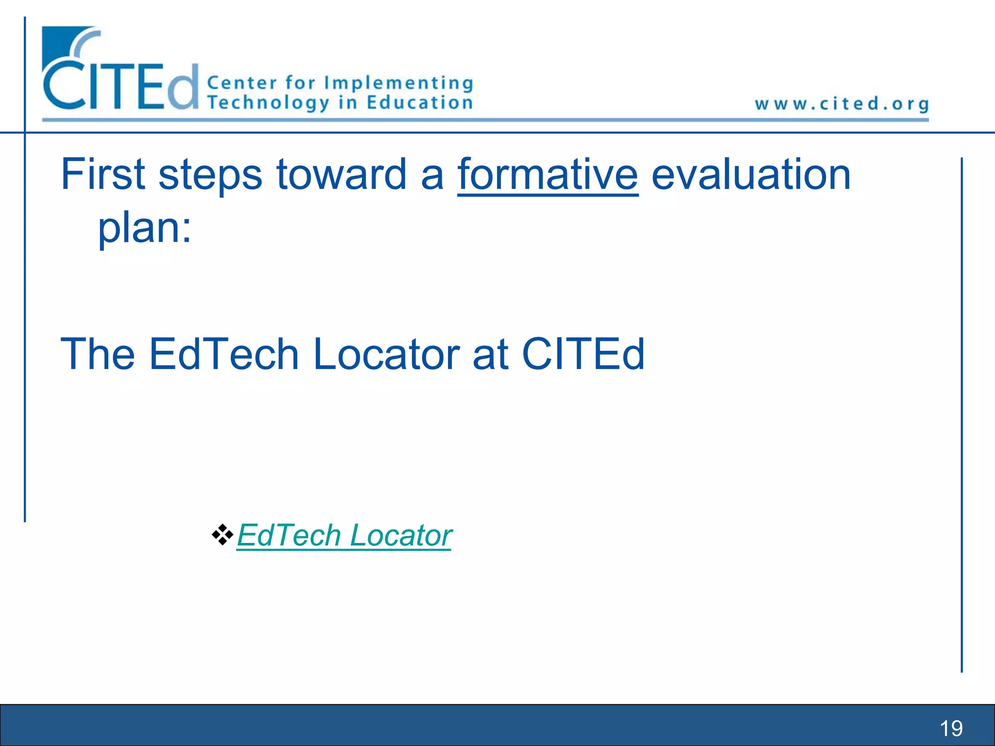 19
First steps toward a formative evaluation
plan:
The EdTech Locator at CITEd
EdTech Locator
 
