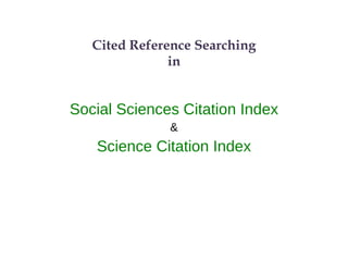 Cited Reference Searching in Social Sciences Citation Index & Science Citation Index 