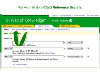 We want to do a  Cited Reference Search . 