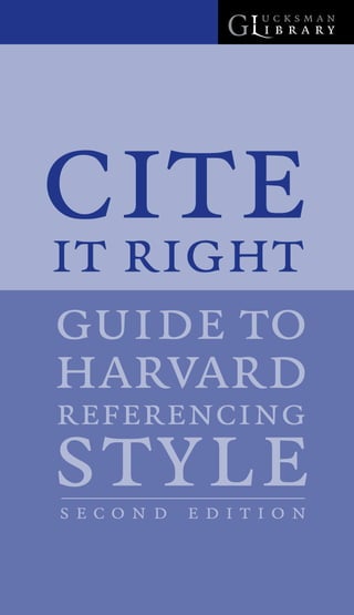 cite
it right
guide to
harvard
referencing
style
second edition
 