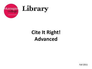 Cite It Right!
 Advanced



                 Fall 2011
 