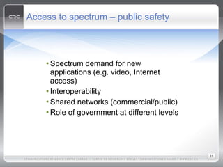 Access to spectrum – public safety <ul><li>Spectrum demand for new applications (e.g. video, Internet access) </li></ul><u...
