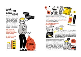 C’est parfois facile de
compliquer les choses. Surtout
quand on n’a pas envie de les
faire. Aller courir en hiver
“ c’est compliqué ”, manger
plus sain “ c’est compliqué ”,
aider un ami à déménager un
dimanche matin “ désolé, ça
va être compliqué ”. Pour ces
choses-là, on ne pourra pas
vous aider (c’est compliqué).
VMPC. C’est la règle grammaticale des emballages à
trier. Verre, métal, papier, carton : ils peuvent tous être
recyclés. Et comme il y a toujours une exception pour
confirmer la règle, on rajoute les bouteilles et flacons
en plastique et le compte y est !
Si votre commune n’est pas encore concernée,
alors il faut encore jeter ces emballages en
plastique avec les déchets ménagers... mais
plus pour longtemps ! Dès 2022, les consignes
et les bacs de tri seront exactement les
mêmes partout en France : à la maison, au
travail, à la fac, en vacances... avec bientôt,
une poubelle dédiée aux idées reçues où
vous pourrez jeter tous les “Trier, c’est
compliqué ” que vous entendrez.
En fait, ça dépend où vous habitez. À Paris
déjà, ou à Sorède dans les Pyrénées-Orientales,
et comme chez 24 millions de Français, vous pouvez
trier tous les emballages, sans exception. Peut-être
chez vous aussi ? Vous le saurez vite en regardant le
site consignesdetri.fr, qui vous aidera aussi à faire le
tri dans les informations.
 