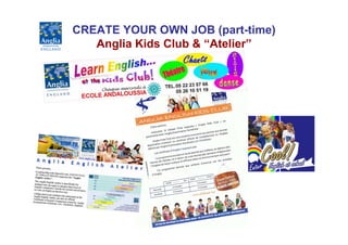 CREATE YOUR OWN JOB (part-time)
   Anglia Kids Club & “Atelier”
 