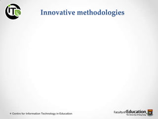Innovative methodologies
Centre for Information Technology in Education
 