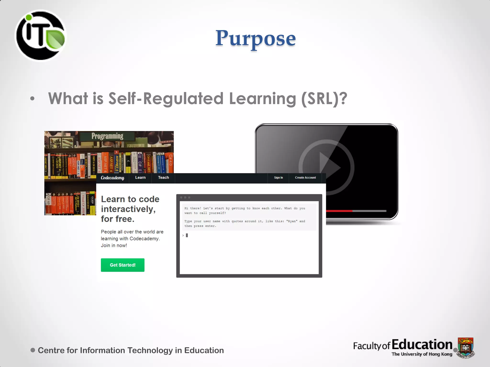 Purpose
• What is Self-Regulated Learning (SRL)?
Centre for Information Technology in Education
 