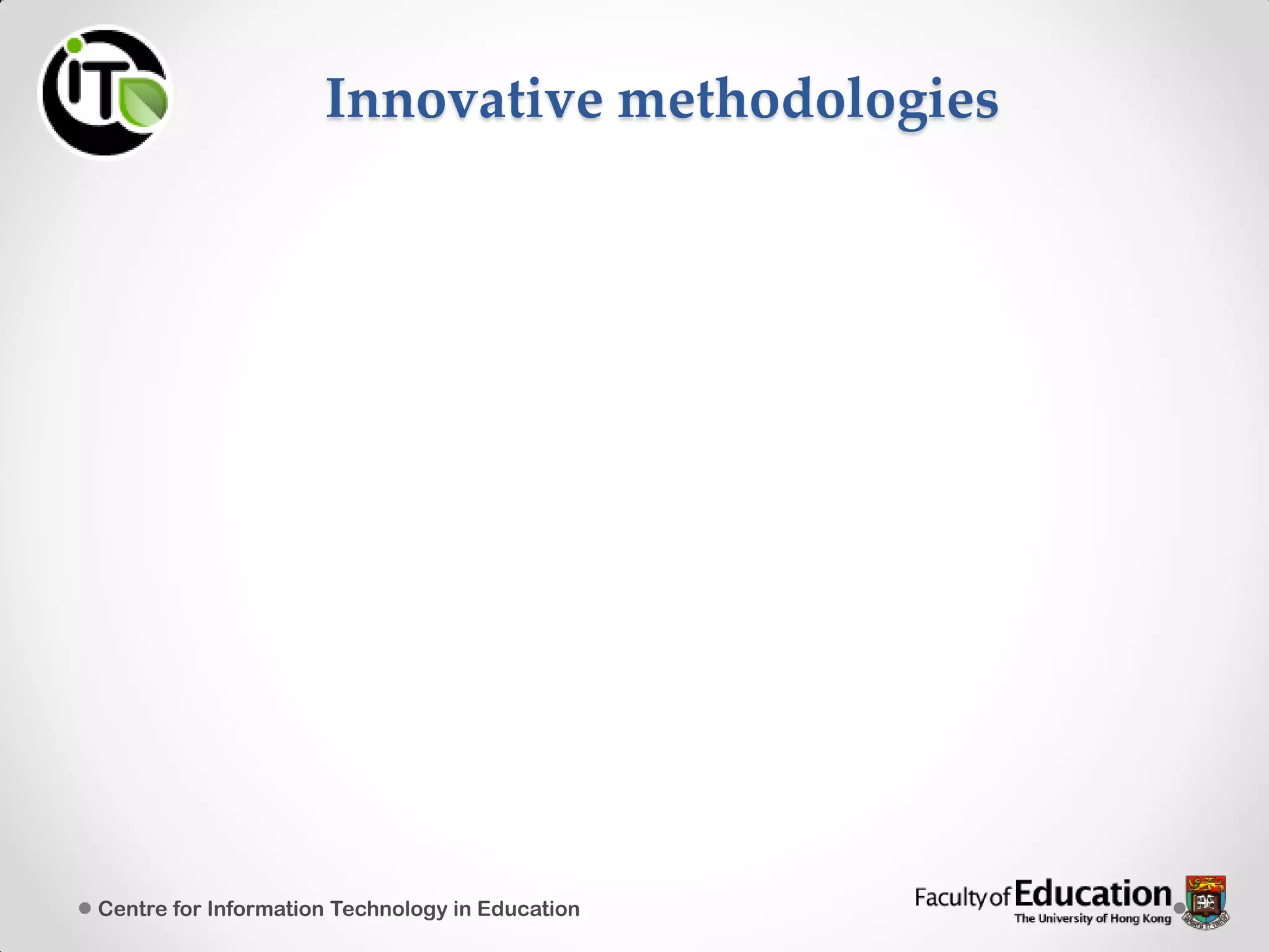 Innovative methodologies
Centre for Information Technology in Education
 