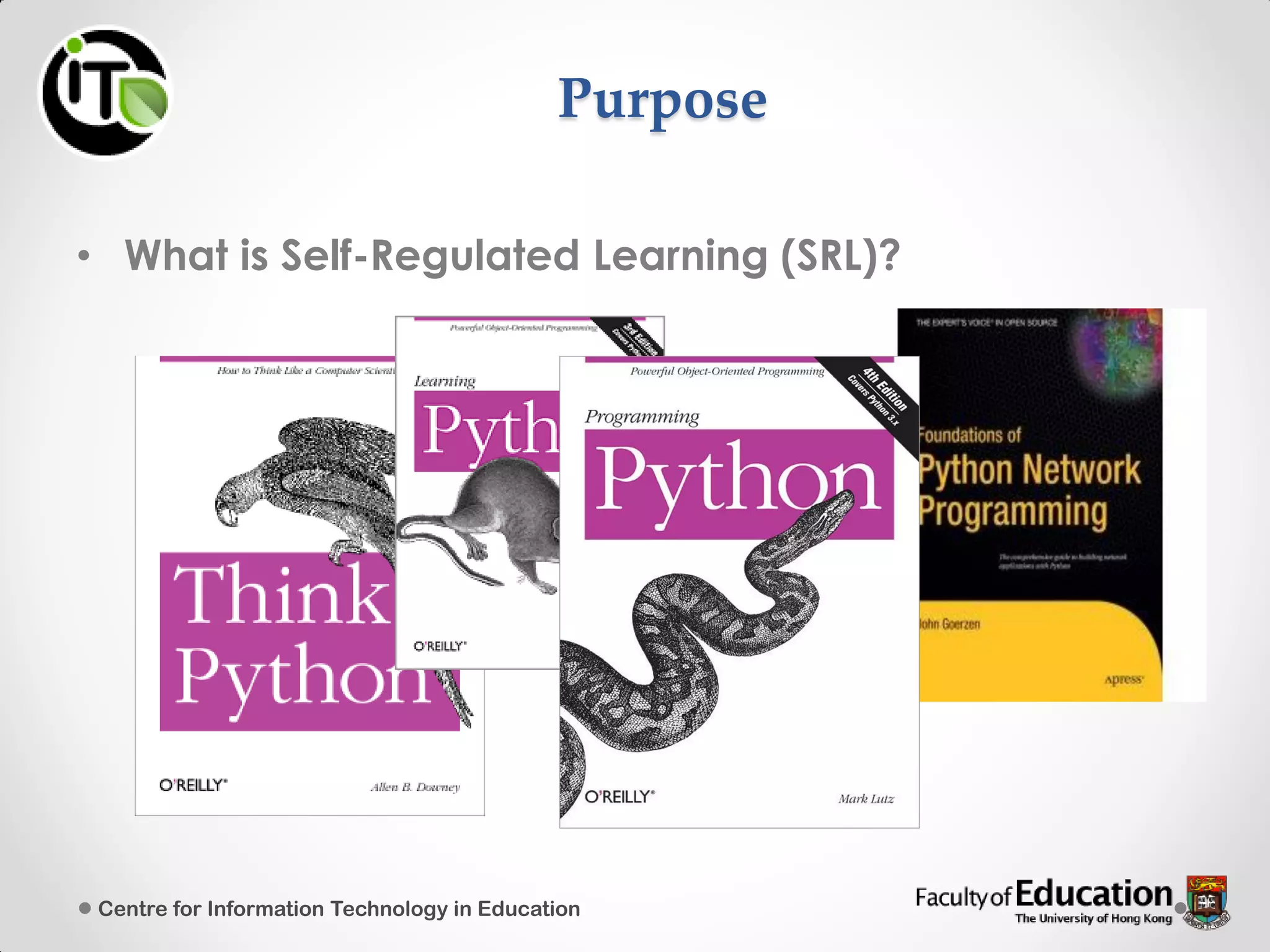 Purpose
• What is Self-Regulated Learning (SRL)?
Centre for Information Technology in Education
 
