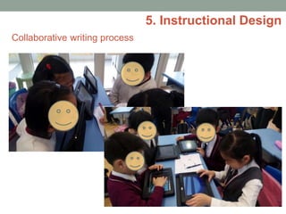 Collaborative writing process
5. Instructional Design
 