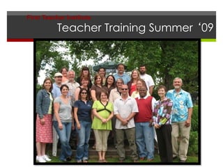 Teacher Training Summer ‘09
First Teacher Institute
 