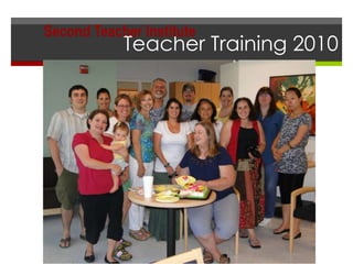 Teacher Training 2010
Second Teacher Institute
 