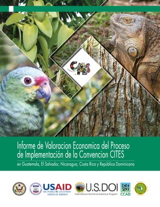 Informe de Valoracion Economica del Proceso
de Implementación de la Convencion CITES
en Guatemala, El Salvador, Nicaragua, Costa Rica y República Dominicana
 