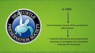 In 1994
Commissioned a review of the convention’s
effectiveness
• Indentify deficiencies and requirements
necessary to strengthen the Convention
• Help plan for the future
 