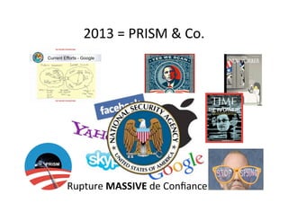 2013	=	PRISM	&	Co.	
Rupture	MASSIVE	de	Conﬁance	
 