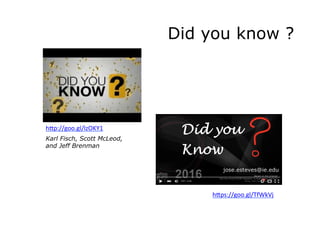 Did you know ?
hGp://goo.gl/lzOKY1		
hGps://goo.gl/TfWkVj		
Karl Fisch, Scott McLeod,
and Jeff Brenman
	
 