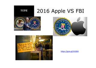 2016 Apple VS FBI
hGps://goo.gl/rhSI8H		
 