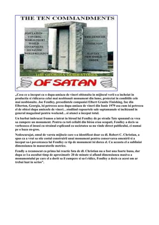 „Ceea ce a inceput ca o dupa-amiaza de vineri obisnuita in mijlocul verii s-a incheiat in
productia si ridicarea celui mai neobisnuit monument din lume, proiectat in conditiile cele
mai neobisnuite. Joe Fendley, presedintele companiei Elbert Granite Finishing, Inc din
Elberton, Georgia, isi petrecea acea dupa amiaza de vineri din Iunie 1979 asa cum isi petrecea
el de obicei dupa amiezele de vineri…studiind rapoartele sale saptamanale si inchizand in
general magazinul pentru weekend…si atunci a inceput totul.
Un barbat imbracat frumos a intrat in biroul lui Fendley de pe strada Tate spunand ca vrea
sa cumpere un monument. Pentru ca toti ceilalti din birou erau ocupati, Fendley a decis sa
vorbeasca el insusi cu strainul explicand ca societatea sa nu vinde direct publicului, ci numai
pe o baza en-gros.
Nedescurajat, omul de varsta mijlocie care s-a identificat doar ca dl. Robert C. Christian, a
spus ca a vrut sa stie costul construirii unui monument pentru conservarea omenirii si a
inceput sa-i povesteasca lui Fendley ce tip de monument isi dorea el. Cu aceasta el a subliniat
dimensiunea in masuratorile metrice.
Fendly a recunoscut ca prima lui reactie fata de dl. Christian nu a fost una foarte buna, dar
dupa ce l-a ascultat timp de aproximativ 20 de minute si afland dimensiunea masiva a
monumentului pe care el a dorit sa il cumpere si sa-l ridice, Fendley a decis ca acest om ar
trebui luat in serios”.
 