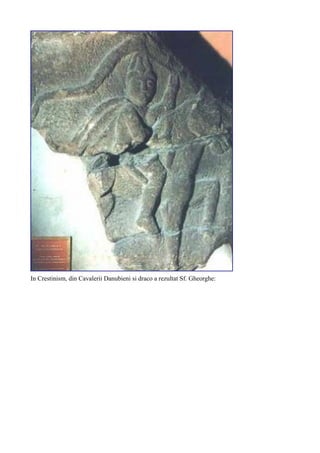 In Crestinism, din Cavalerii Danubieni si draco a rezultat Sf. Gheorghe:
 