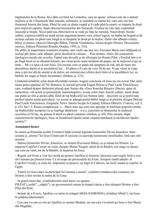 împăratului de la Roma. Să-i dăm cuvîntul lui Lentullus, care ne spune: «(Iisus) este de o statură
mijlocie şi de o frumuseţe fără seamăn, uimitoare, şi seamănă cu mama lui, care este cea mai
frumoasă femeie din lume. Părul lui este ca aluna coaptă şi îi cade pînă la umeri, se împarte în două
prin mijlocul capului, după obiceiul locuitorilor din Nazareth. Fruntea lui este lată, exprimînd
inocenţă şi linişte. Nicio pată sau zbîrcitură nu se vede pe faţa lui rumenă. Nasul drept, buzele
subţiri, expresia nobilă nu arată niciun argument pentru vreo critică logică, iar barba lui bogată şi de
aceeaşi culoare cu părul este lungă şi se desparte în două pe la mijloc. Ochii sînt albaştri-vineţii,
blînzi şi senini» (diacon Gheorghe Băbuţ, Vămile Văzduhului, Istoria despre Hristos, Documente
istorice, Editura Pelerinul Român, Oradea, 1993, p. 116).
De altfel, în majoritatea icoanelor creştine, mai vechi sau mai noi, Fecioara Maria este înfăţişată cu
acelaşi păr şaten, ochi albaştri, piele deschisă la culoare… Prin urmare, nimic din caracterele
tipologico-rasiale ale evreilor. Faptul este dovedit şi de afirmaţia lui Pontiu Pilat: «Trecînd într-o zi
pe lîngă lacul ce se cheamă Siloam, am văzut acolo mare mulţime de popor, iar în mijlocul ei pe un
tînăr… Mi s-a spus că este Iisus. Era tocmai ceea ce puţin mă aşteptam să văd, atît de mare era
deosebirea dintre el şi ascultătorii lui… El părea a fi cam de vreo 30 de ani. N-am văzut în viaţa
mea o privire atît de senină şi de dulce, un contrast mai izbitor decît între el şi ascultătorii lui, cu
bărbile lor negre şi feţele încruntate» (ibidem, p. 121).
Urmărind relatările celor două oficialităţi romane, tragem concluzia că Iisus nu era evreu! Dar cărui
neam putea aparţine el? Ne lămuresc în această privinţă Eugen Delcea şi Paul Lazăr Tonciulescu,
care, vorbind despre tărtărienii plecaţi spre Sumer din «Ţara Soarelui Răsare» (Dacia), spun că,
sumerienii, «în acord cu prezumţiile sumerologilor», aveau ochii mari, buzele subţiri, nasul drept
sau puţin acvilin şi pielea albă, fiind de tip brahicefal (cu fruntea lată) – descriere ce se potriveşte
perfect tipului uman geto-dacic. La acesta se adaugă portul bărbii lungi şi al pletelor (Eugen Delcea/
Paul Lazăr Tonciulescu, Enigmele Terrei. Istoria începe în Carpaţi, Editura Obiectiv, Craiova, vol. I,
p. 63). Iar I. I. Russu completează: «…Dacii erau aşa cum este aproape în totalitate poporul român,
iar brahicefalii europoizi (a se înţelege tărtărienii – n.n.), cuceritori ai Sumerului la mijlocul
secolului al IV-lea, nu puteau fi decît cu părul castaniu» (ibidem, p. 64). Prin urmare, după
caracteristicile tipologice, Iisus se încadrează tipului uman carpato-dunărean şi nicidecum tipului
semitic!”
Asemănări bizare
In cartea sa Piramida ocultă, Cristian Crăiţă rezumă legenda Gemenilor Divini Zamolxis. Intre
aceasta şi „istoria” lui Iisus Cristos pot fi sesizate cu uşurinţă numeroase similitudini. Iată care sînt
acestea:
– Mama Gemenilor Divini, Zamolxis, se numea (Fecioara) Maria, ca şi mama lui Hristos. La
naşterea Copiilor Cereşti au venit, dinspre Marea Neagră, adică de la Răsărit, trei magi cu daruri,
aşa cum au venit, tot de la Răsărit, la naşterea lui Iisus;
– Regele scit Erete a vrut să-i ucidă pe pruncii Apollon şi Artemis, întocmai cum regele Irod a vrut
să-l omoare pe pruncul Iisus. Ca să scape de persecuţiile lui Erete, Aisepios (tatăl adoptiv al
Copiilor Cereşti), şi soţia lui, împreună cu pruncii, au fugit la Cabesos, iar Iosif, mama şi copilul, în
Egipt;
– Tinerii zei traco-daci au participat la Canonia („nunta”, conform românescului cununie), iar
Hristos a fost invitat la nunta de la Cana;
– In graiul traco-dac, conducătorului unui ţinut i se spunea
PILEAT („nobil”, „stăpîn”), iar guvernatorul roman în timpul căruia a fost răstignit Hristos a fost
Pilat din Pont;
– Inainte de a fi ucis, Apollon s-a retras în crîngul AKES-SAMENOS („Grădina Sfîntă”), iar Iisus
în grădina Ghetsimani;
– Cea care l-a uns cu mir pe Apollon se numea Modula, iar cea care l-a miruit pe Iisus a fost Maria
din Magdala;
 