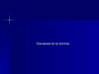 Gandeste-te la dorinta. 