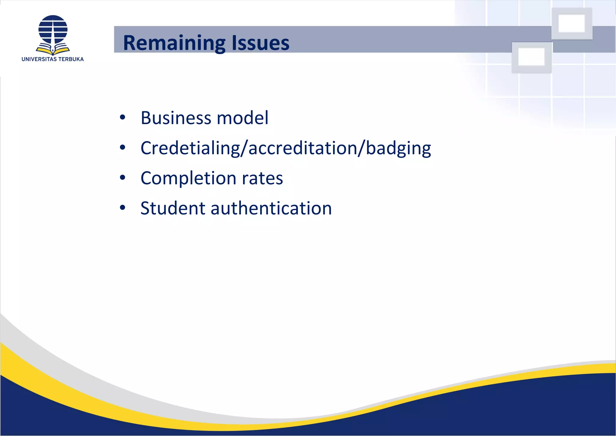 • Business model
• Credetialing/accreditation/badging
• Completion rates
• Student authentication
Remaining Issues
 