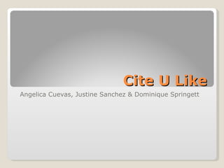 Cite U Like Angelica Cuevas, Justine Sanchez & Dominique Springett  