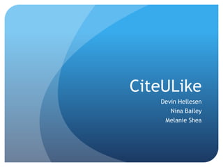 CiteULike,[object Object],Devin Hellesen,[object Object],Nina Bailey,[object Object],Melanie Shea,[object Object]