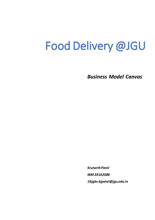 Food Delivery @JGU
Business Model Canvas
Krutarth Patel
IBM 20162086
16jgbs-kjpatel@jgu.edu.in
 