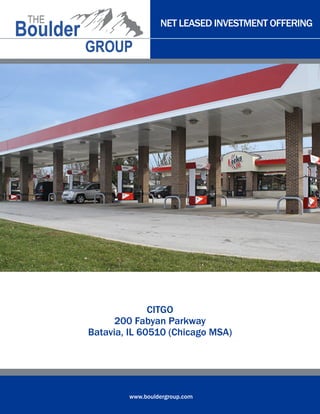 NET LEASED INVESTMENT OFFERING

CITGO
200 Fabyan Parkway
Batavia, IL 60510 (Chicago MSA)

www.bouldergroup.com

 