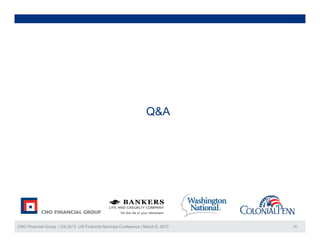 Q&A




CNO Financial Group | Citi 2013 US Financial Services Conference | March 6, 2013   15
 