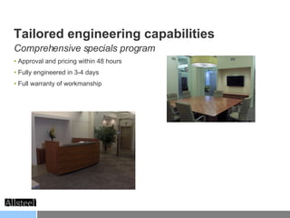 Comprehensive specials program Approval and pricing within 48 hours Fully engineered in 3-4 days Full warranty of workmanship Tailored engineering capabilities 