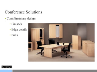 Conference Solutions Complimentary design Finishes Edge details Pulls 