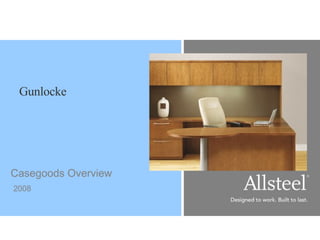Casegoods Overview 2008 Gunlocke 