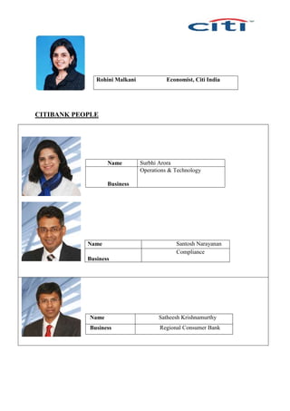 CITIBANK PEOPLE
Name Surbhi Arora
Business
Operations & Technology
Name Santosh Narayanan
Business
Compliance
Name Satheesh Krishnamurthy
Business Regional Consumer Bank
Rohini Malkani Economist, Citi India
 