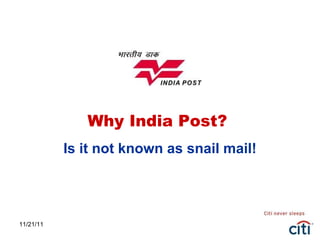 Why India Post?  Is it not known as snail mail! 11/21/11 