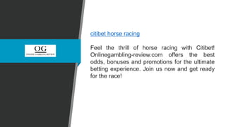 citibet horse racing
Feel the thrill of horse racing with Citibet!
Onlinegambling-review.com offers the best
odds, bonuses and promotions for the ultimate
betting experience. Join us now and get ready
for the race!
 