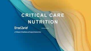 CRITICAL CARE
NUTRITION
a.Professor of Anesthesia and Surgical Intensive Care
EmadZarief
 