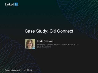 Case Study: Citi Connect
Linda Descano
Managing Director, Head of Content & Social, Citi
@LindaDescano

#inFC14

 