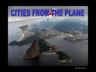 Rio d Rio de Janeiro CITIES FROM THE PLANE 