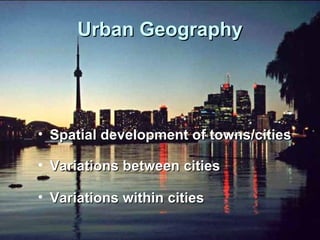 Urban Geography ,[object Object],[object Object],[object Object]