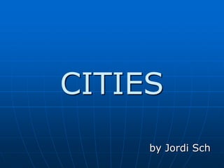 CITIES
     by Jordi Sch
 