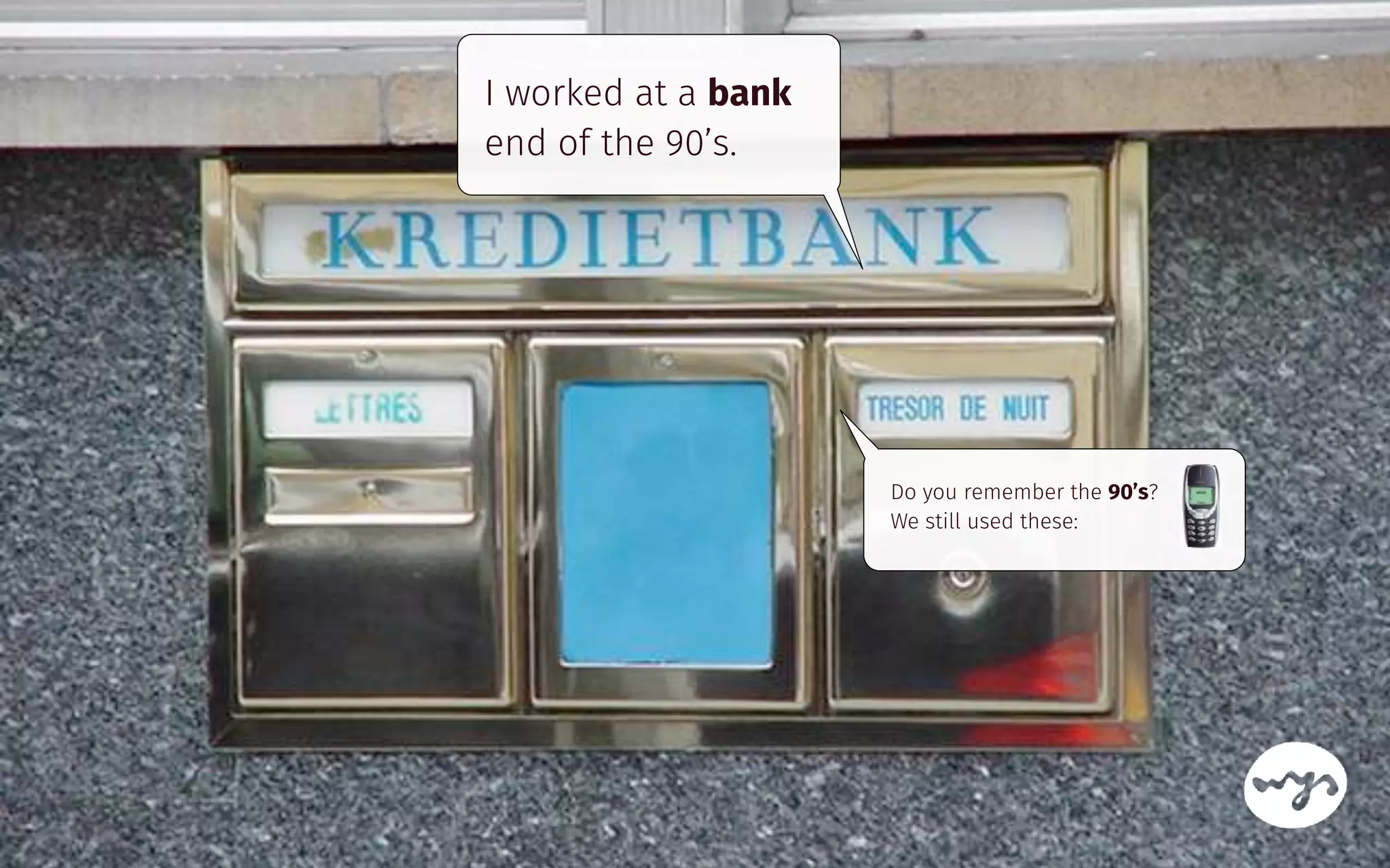 Do you remember the 90’s? 
We still used these:
I worked at a bank
end of the 90’s.
 