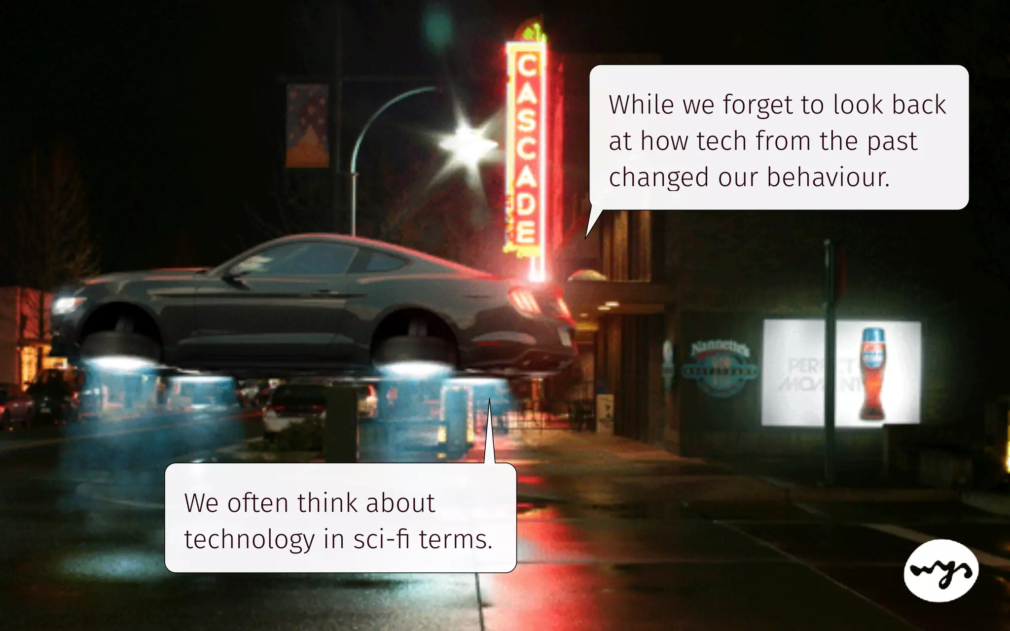 We often think about
technology in sci-ﬁ terms.
While we forget to look back
at how tech from the past
changed our behaviour.
 