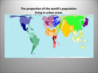 The proportion of the world’s population living in urban areas 