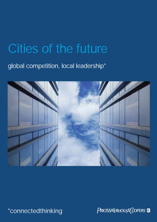 Cities of the future
global competition, local leadership*




*connectedthinking
 
